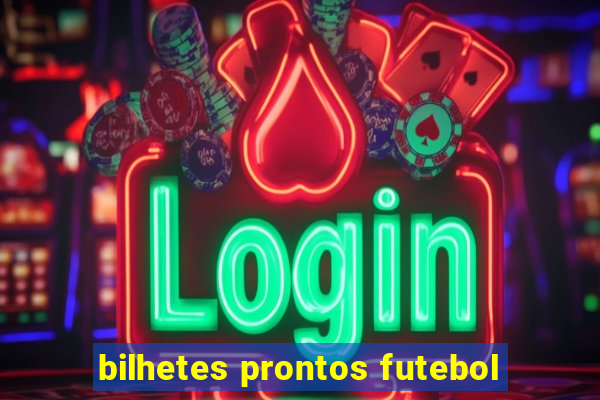 bilhetes prontos futebol